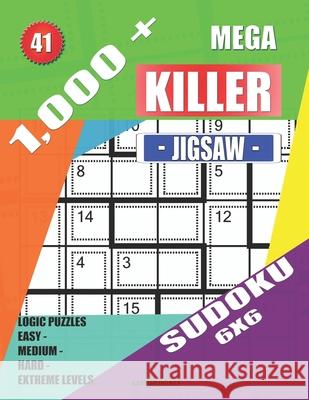 1,000 + Mega jigsaw killer sudoku 6x6: Logic puzzles easy - medium - hard - extreme levels Basford Holmes 9781690996552 Independently Published