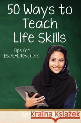 Fifty Ways to Teach Life Skills: Tips for ESL/EFL Teachers Emily Bryson 9781691009879