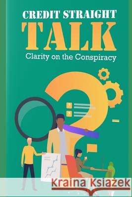 Credit Straight Talk: Clarity on the Conspiracy Roderick Mitchell 9781691015412 Independently Published