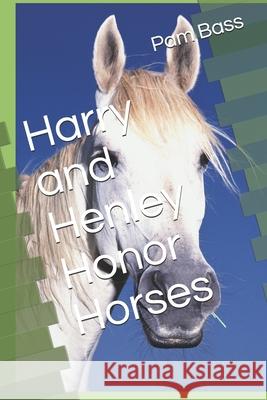 Harry and Henley Honor Horses Pam Bass 9781691024414 Independently Published