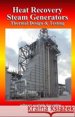Heat Recovery Steam Generators: Thermal Design & Testing D. James Benton 9781691029365 Independently Published