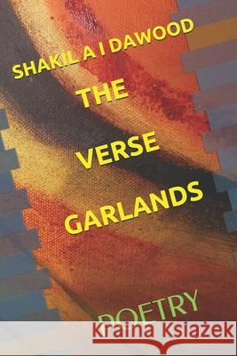 The Verse Garlands: Poetry Shakil a. I. Dawood 9781691034055