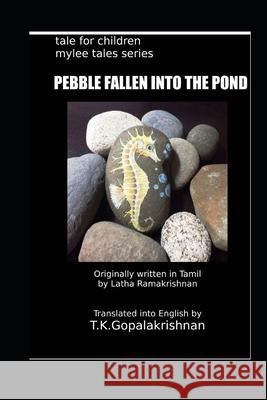 Pebble Fallen Into the Pond: Tales For children - Mylee Series - 4 Latha Ramakrishnan T 9781691055784