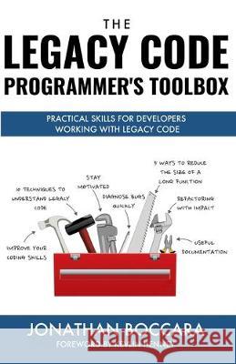 The Legacy Code Programmer's Toolbox: Practical Skills for Software Professionals Working with Legacy Code Jonathan Boccara 9781691064137