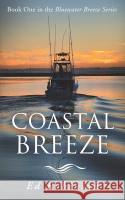 Coastal Breeze: Book One in the Bluewater Breeze Series Ed Robinson 9781691065677 Independently Published