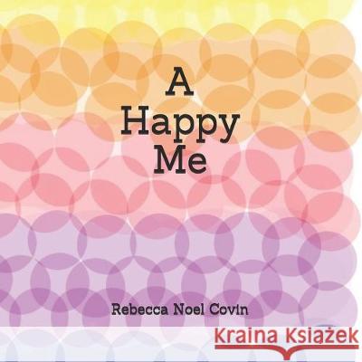A Happy Me Rebecca Noel Covin 9781691066162 Independently Published