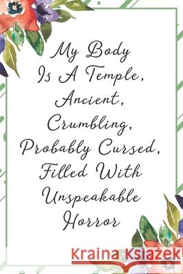 My body is a temple, ancient, crumbling, probably cursed, filled with unspeakable horror: Funny Sarcastic Office Gag Gifts For Coworkers Birthday, Chr Trhc Book Publishing 9781691072194 Independently Published