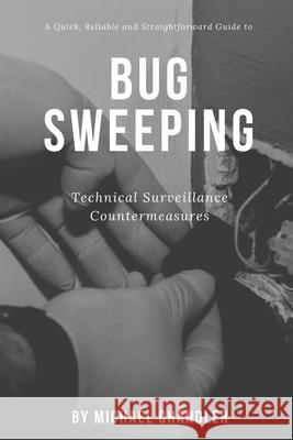 Technical Surveillance Countermeasures: A quick, reliable & straightforward guide to bug sweeping Michael Chandler 9781691077151