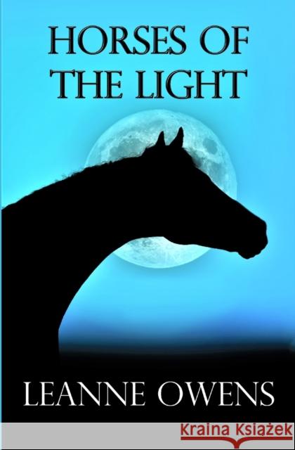 Horses Of The Light Leanne Owens 9781691106257 Independently Published