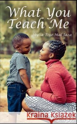 What You Teach Me Mylia Tiye Mal Jaza 9781691111183