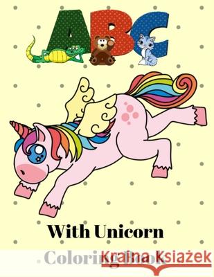 A B C with Unicorn Coloring Book: Unicorn Handwriting Practice - Handwriting Workbook for Toddlers, Preschoolers, Kindergarteners Unicorn Coloring Workbook Essentials 9781691121663 Independently Published