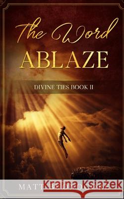 The Word Ablaze: Divine Ties Book 2 Matt Buonocore 9781691133666