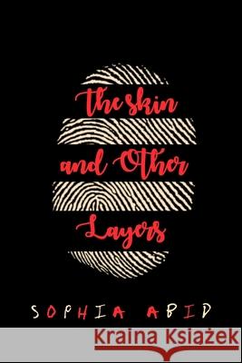 The Skin and Other Layers Sophia Abid 9781691171910 Independently Published