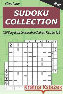 Sudoku Collection: 200 Very Hard Consecutive Sudoku Puzzles 9x9 Alena Gurin 9781691173235 Independently Published