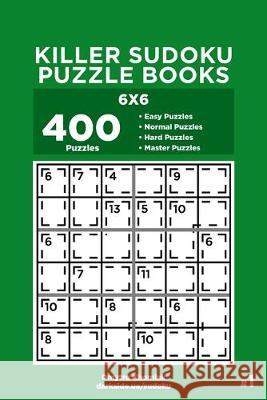 Killer Sudoku Puzzle Books - 400 Easy to Master Puzzles 6x6 (Volume 1) Dart Veider Dmytro Khomiak 9781691217533 Independently Published
