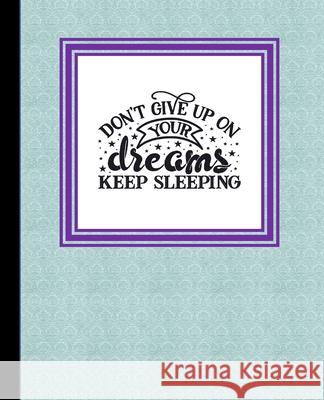 Don't Give Up on Your Dreams, Keep Sleeping: : The Dream Big Book Bethbirdbooks 9781691219483 Independently Published
