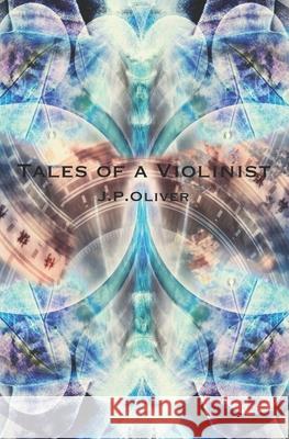 Tales of a Violinist J. P. Oliver 9781691221042 Independently Published