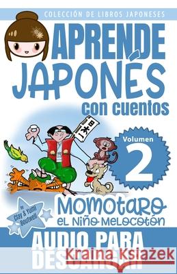 Momotaro, el Niño Melocotón: Aprende Japonés Con Cuentos Boutwell, Yumi 9781691223077 Independently Published