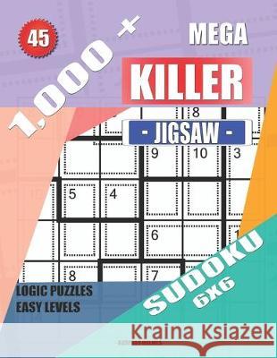 1,000 + Mega jigsaw killer sudoku 6x6: Logic puzzles easy levels Basford Holmes 9781691228843 Independently Published