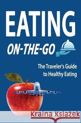 Eating On The Go: Traveling Lite Roxanne Edrington 9781691231065