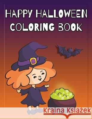 Happy Halloween Coloring Book: Coloring and Sketch Book for Toddlers, Kids 2-6 Nimble Creative 9781691242504 Independently Published