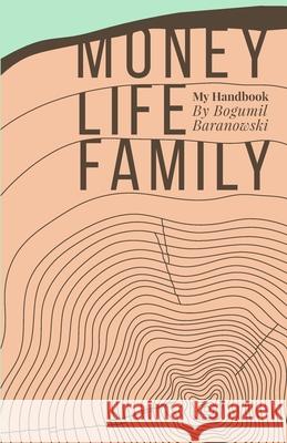 Money, Life, Family: My Handbook: My complete collection of principles on investing, finding work & life balance, and preserving family wea Bogumil K. Baranowski 9781691243631 Independently Published