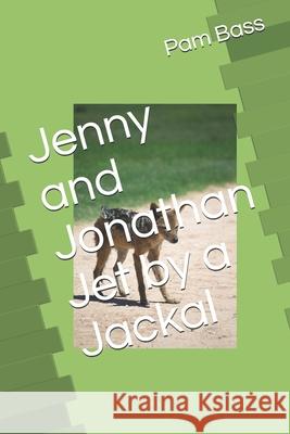 Jenny and Jonathan Jet by a Jackal Pam Bass 9781691266128 Independently Published