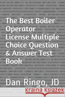 The Best Boiler Operator License Multiple Choice Question & Answer Test Book: Boiler Plant Series Book 3 Dan Ringo Charles Vernon 9781691272891 Independently Published