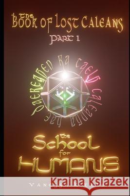 The School for Humans: (The Book of Lost Caleans, part 1) Vanessa Kittle 9781691274598 Independently Published