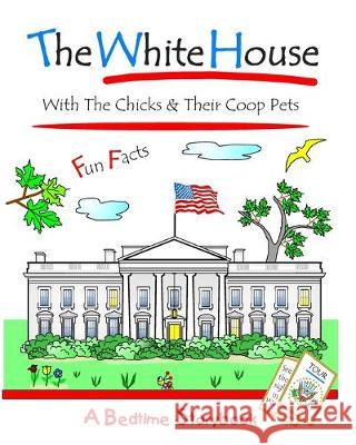 The White House: With The Chicks And Their Coop Pets Debralee Rooney Lyndon 9781691275236