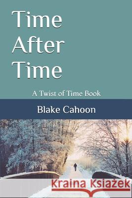 Time After Time: A Twist of Time Book Blake Cahoon 9781691278251 Independently Published