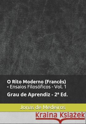 O Rito Moderno (Francês) - Ensaios Filosóficos: Aprendiz (Revisado e Ampliado) Medeiros, Jonas de 9781691284634 Independently Published