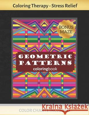 Geometric Patterns Coloring Book: Art Therapy for Adults - Stress Relieving Animal Design - Color Charts Included (up to 300 colors) - Reduce anxiety Inspired Colors 9781691293674 Independently Published