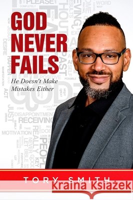 God Never Fails: He Doesn't Make Mistakes Either Tory Smith 9781691294626 Independently Published