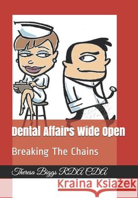 Dental Affairs Wide Open: Breaking The Chains Theresa Bigg 9781691305728