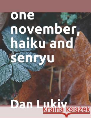 one november, haiku and senryu Dan Lukiv 9781691324798 Independently Published