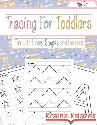 Tracing For Toddlers: Beginner to Tracing Lines, Shape & ABC Letters (Fun with lines, Shapes and Letters) Maria G. Foster 9781691339624 Independently Published