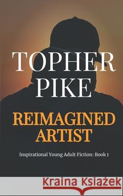 Reimagined Artist: Finding God in Darkness Topher Pike 9781691342891