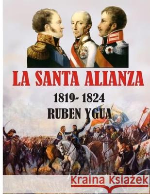 La Santa Alianza: 1819-1824 Ruben Ygua 9781691359585 Independently Published