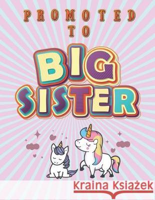 Promoted To Big Sister: Activity Coloring Book for Kids Gift Workbook for Girls Ages 2-4 with Mazes Tracing Shapes Letter and Numbers Marikz Publishing 9781691367511 Independently Published