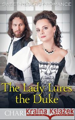The Lady Lures the Duke Charlotte Darcy 9781691384884 Independently Published