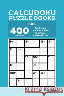 Calcudoku Puzzle Books - 400 Easy to Master Puzzles 6x6 (Volume 2) Dart Veider Dmytro Khomiak 9781691396382 Independently Published