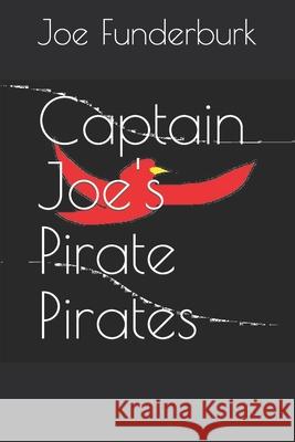 Captain Joe's Pirate Pirates Joe Funderburk 9781691412358 Independently Published