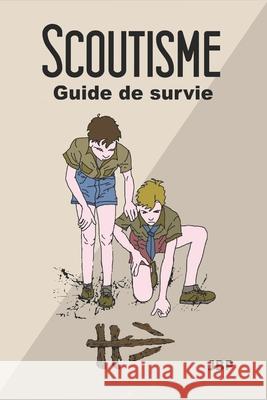 Scoutisme: Guide de survie Jérôme Baldasso 9781691432394 Independently Published