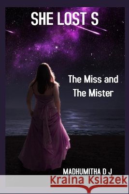 She Lost S: A Dream Project of the Miss and the Mister Madhumitha D J 9781691435852