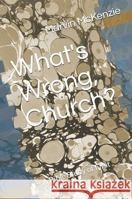 What's Wrong, Church?: A Bible Study of First Corinthians Marvin McKenzie 9781691439560