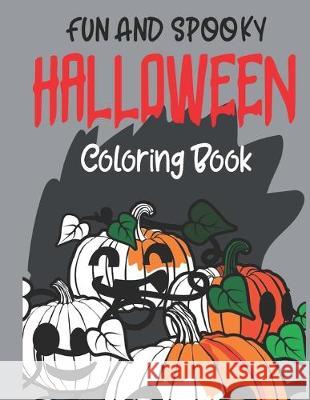 Fun And Spooky Coloring Book: Fun For Adults And Older Kids Unique Illustrations Large Giggles and Kicks 9781691444939 Independently Published