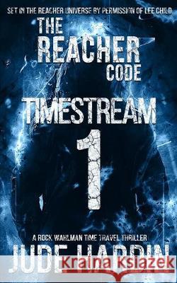 The Reacher Code: Timestream 1 Jude Hardin 9781691445127