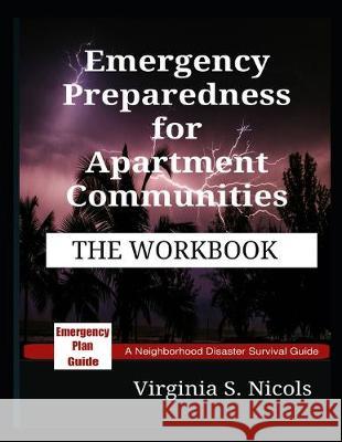 Emergency Preparedness for Apartment Communities - THE WORKBOOK: A Neighborhood Disaster Survival Guide Virginia S. Nicols 9781691445653 Independently Published