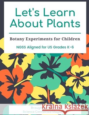 Let's Learn about Plants: Botany Experiments for Children Science Connected 9781691450503 Independently Published